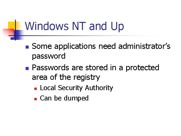 Windows NT and Up n n Some applications need administrator’s password Passwords are stored