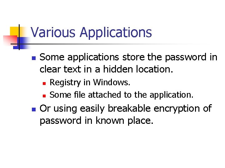 Various Applications n Some applications store the password in clear text in a hidden