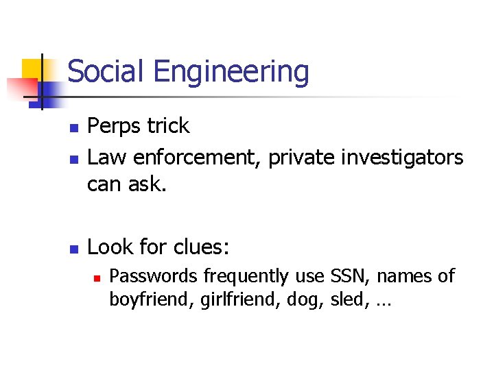 Social Engineering n Perps trick Law enforcement, private investigators can ask. n Look for