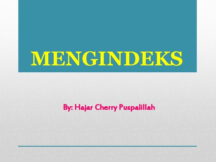 MENGINDEKS By: Hajar Cherry Puspalillah 