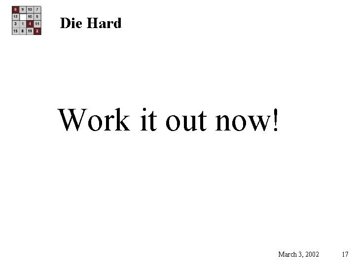Die Hard Work it out now! March 3, 2002 17 