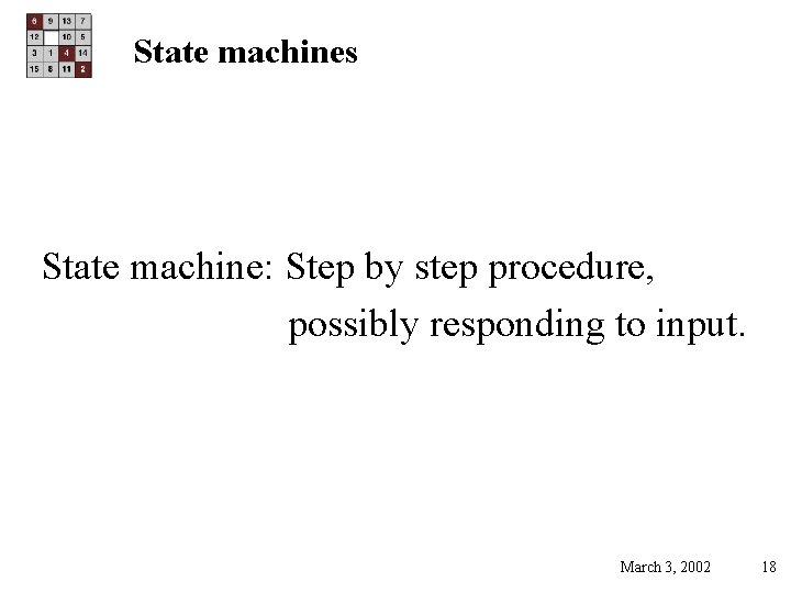 State machines State machine: Step by step procedure, possibly responding to input. March 3,