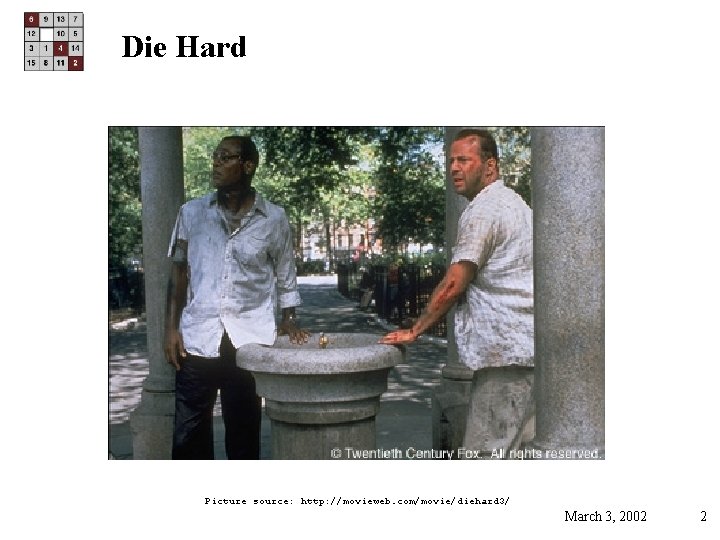 Die Hard Picture source: http: //movieweb. com/movie/diehard 3/ March 3, 2002 2 