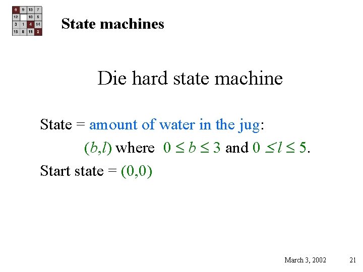 State machines Die hard state machine State = amount of water in the jug: