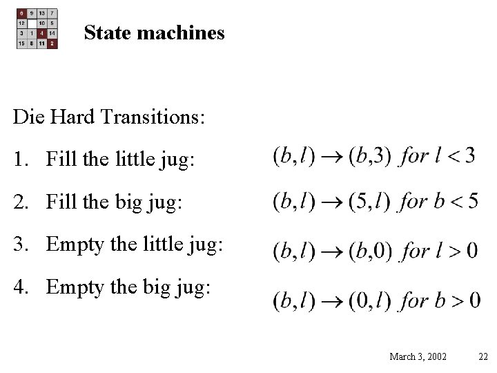 State machines Die Hard Transitions: 1. Fill the little jug: 2. Fill the big