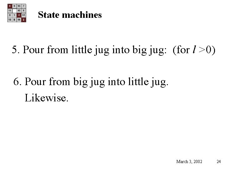 State machines 5. Pour from little jug into big jug: (for l >0) 6.