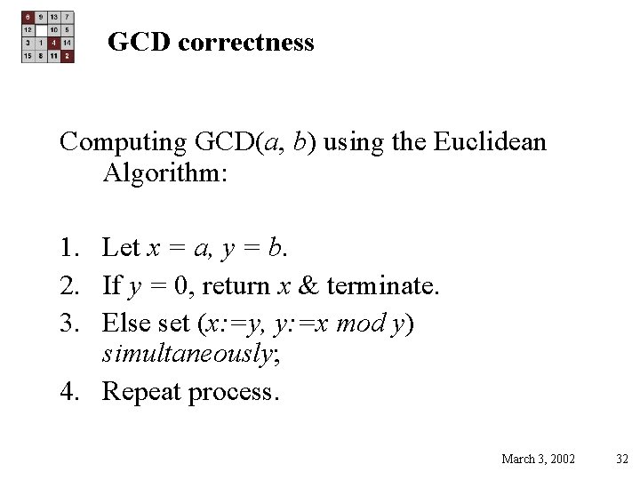 GCD correctness Computing GCD(a, b) using the Euclidean Algorithm: 1. Let x = a,