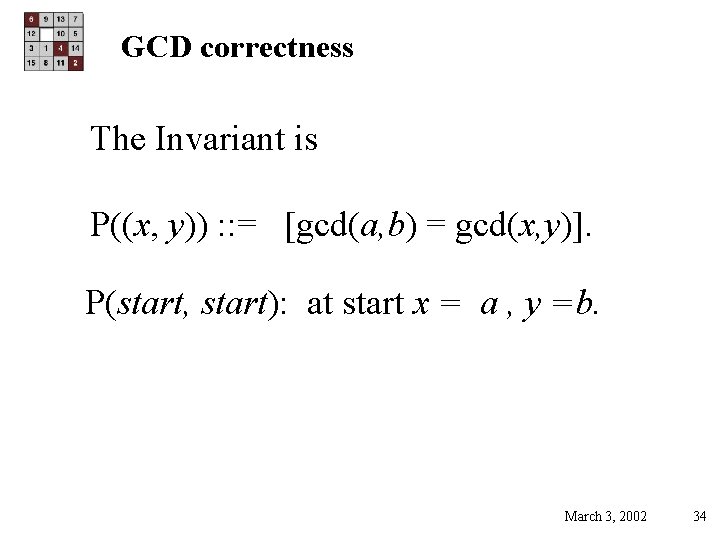 GCD correctness The Invariant is P((x, y)) : : = [gcd(a, b) = gcd(x,