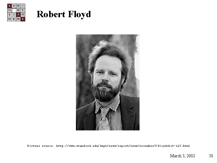 Robert Floyd Picture source: http: //www. stanford. edu/dept/news/report/news/november 7/floydobit-117. html March 3, 2002 38