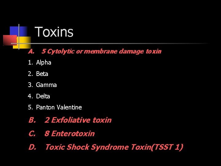 Toxins A. 5 Cytolytic or membrane damage toxin 1. Alpha 2. Beta 3. Gamma