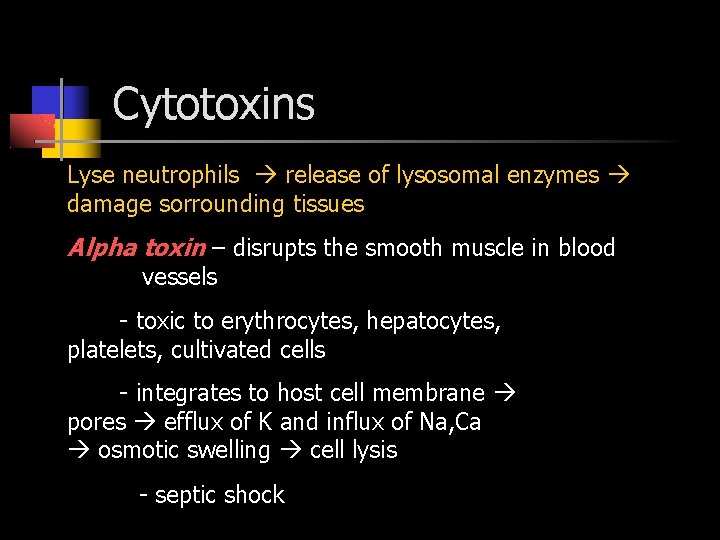 Cytotoxins Lyse neutrophils release of lysosomal enzymes damage sorrounding tissues Alpha toxin – disrupts