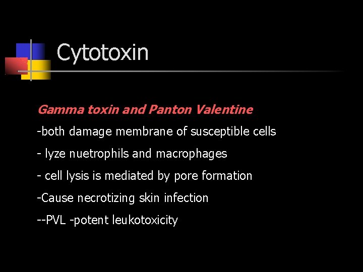 Cytotoxin Gamma toxin and Panton Valentine -both damage membrane of susceptible cells - lyze