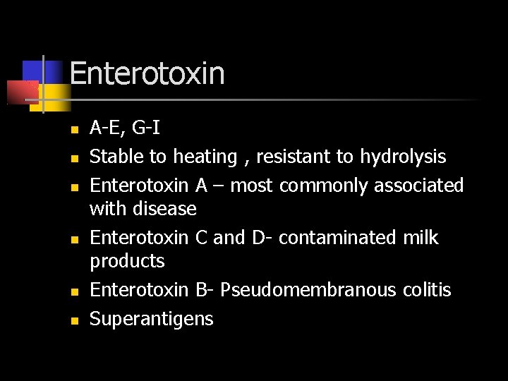 Enterotoxin A-E, G-I Stable to heating , resistant to hydrolysis Enterotoxin A – most