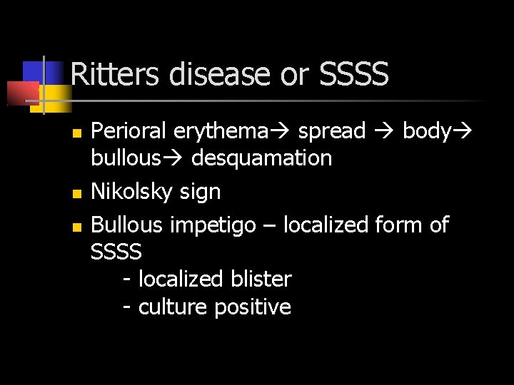 Ritters disease or SSSS Perioral erythema spread body bullous desquamation Nikolsky sign Bullous impetigo