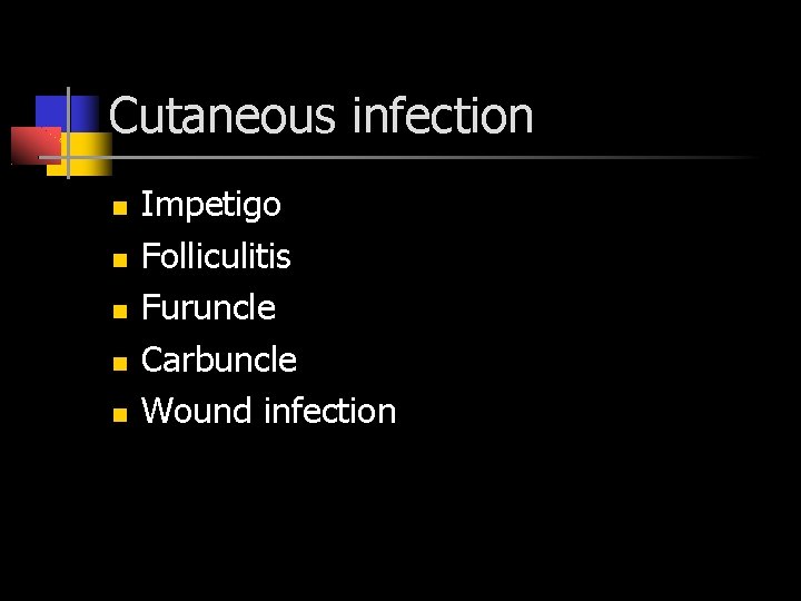Cutaneous infection Impetigo Folliculitis Furuncle Carbuncle Wound infection 