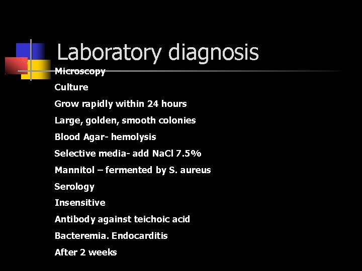 Laboratory diagnosis Microscopy Culture Grow rapidly within 24 hours Large, golden, smooth colonies Blood