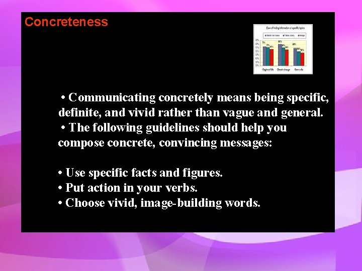 Concreteness • Communicating concretely means being specific, definite, and vivid rather than vague and