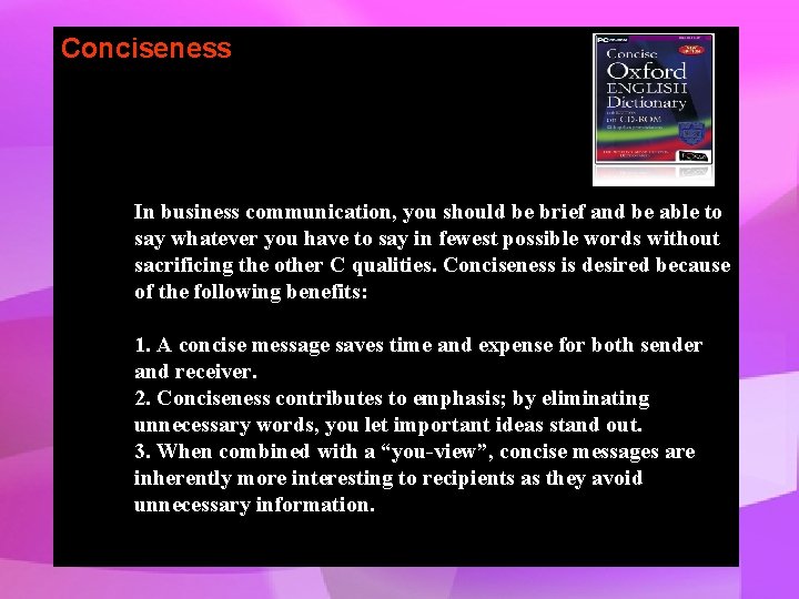 Conciseness In business communication, you should be brief and be able to say whatever