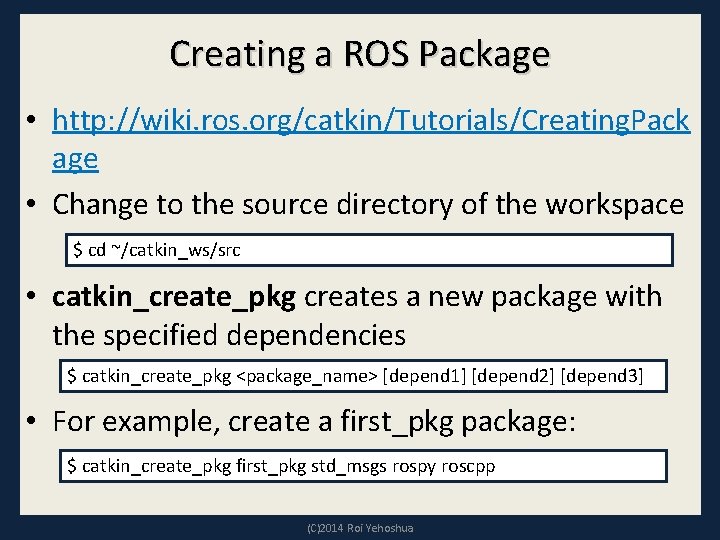 Creating a ROS Package • http: //wiki. ros. org/catkin/Tutorials/Creating. Pack age • Change to