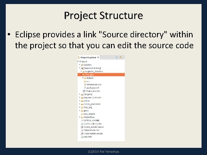 Project Structure • Eclipse provides a link "Source directory" within the project so that