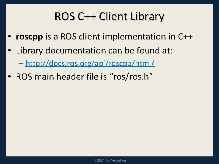 ROS C++ Client Library • roscpp is a ROS client implementation in C++ •