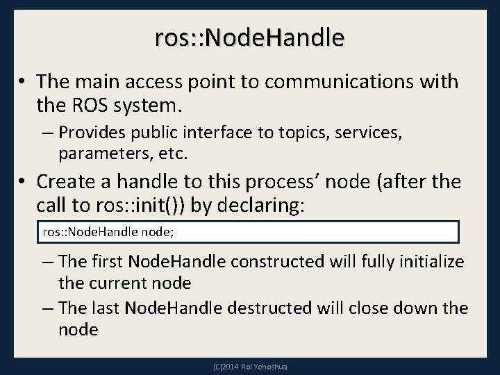 ros: : Node. Handle • The main access point to communications with the ROS
