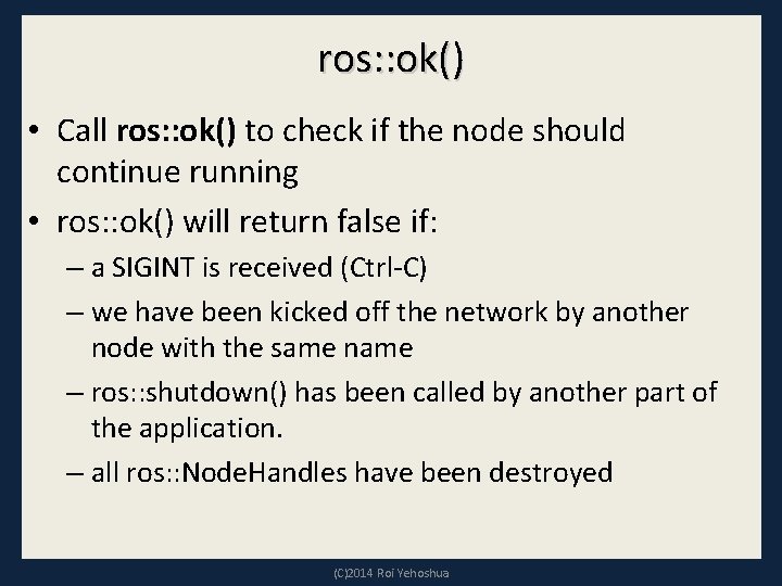 ros: : ok() • Call ros: : ok() to check if the node should