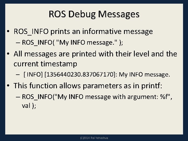 ROS Debug Messages • ROS_INFO prints an informative message – ROS_INFO( "My INFO message.