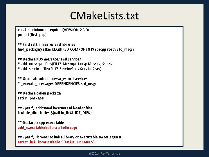 CMake. Lists. txt cmake_minimum_required(VERSION 2. 8. 3) project(first_pkg) ## Find catkin macros and libraries