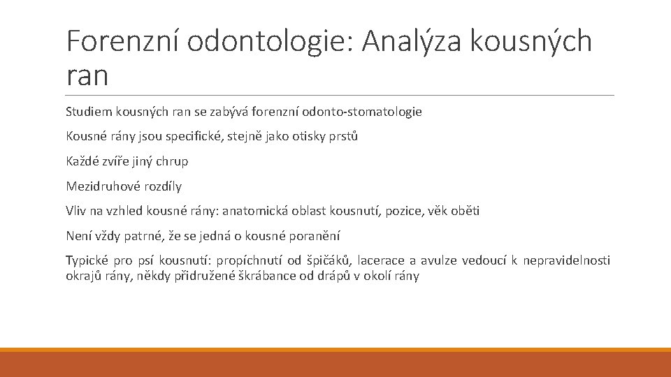 Forenzní odontologie: Analýza kousných ran Studiem kousných ran se zabývá forenzní odonto-stomatologie Kousné rány