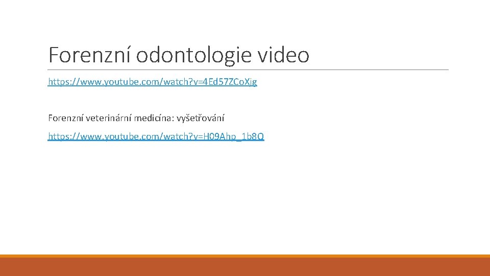 Forenzní odontologie video https: //www. youtube. com/watch? v=4 Ed 57 ZCo. Xjg Forenzní veterinární