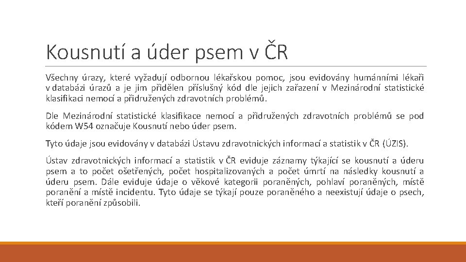 Kousnutí a úder psem v ČR Všechny úrazy, které vyžadují odbornou lékařskou pomoc, jsou