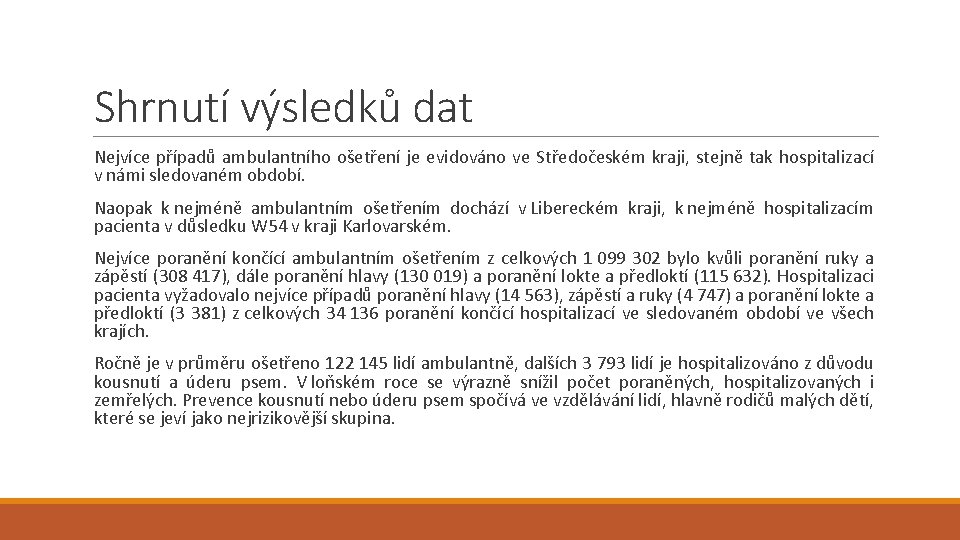 Shrnutí výsledků dat Nejvíce případů ambulantního ošetření je evidováno ve Středočeském kraji, stejně tak