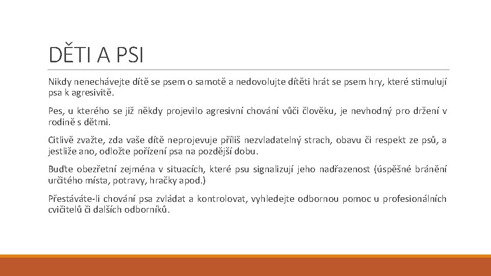 DĚTI A PSI Nikdy nenechávejte dítě se psem o samotě a nedovolujte dítěti hrát