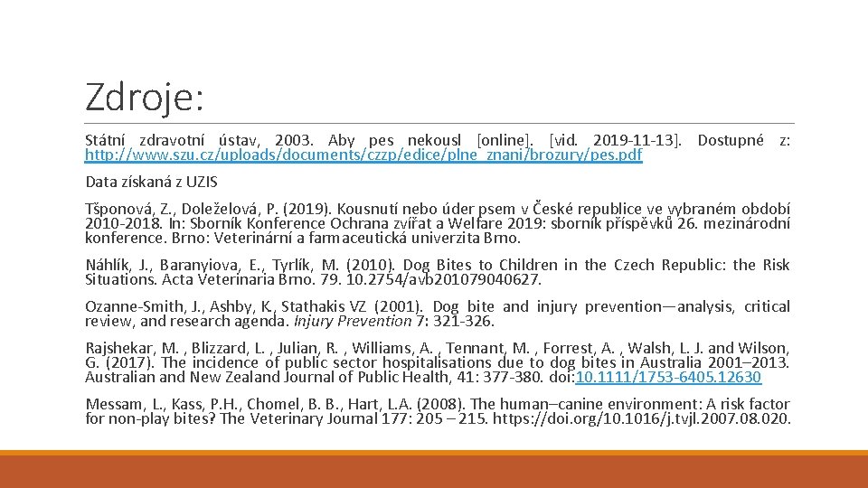 Zdroje: Státní zdravotní ústav, 2003. Aby pes nekousl [online]. [vid. 2019 -11 -13]. Dostupné