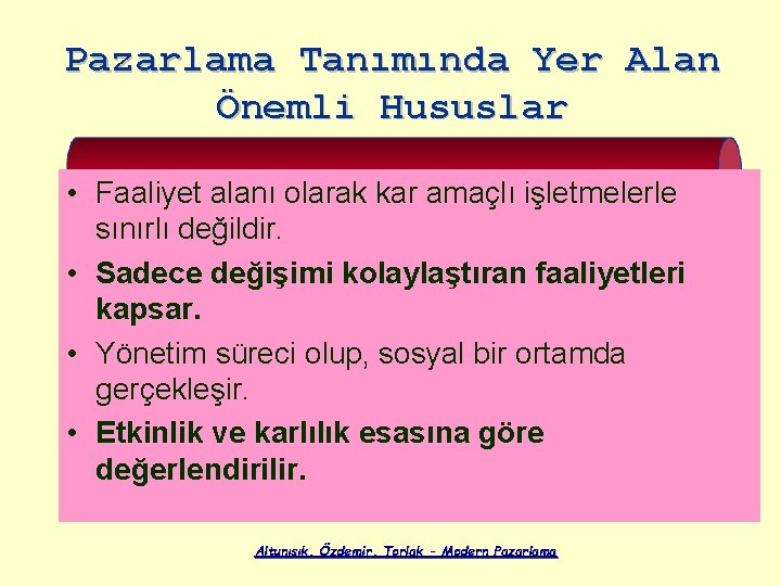 Pazarlama Tanımında Yer Alan Önemli Hususlar • Faaliyet alanı olarak kar amaçlı işletmelerle sınırlı