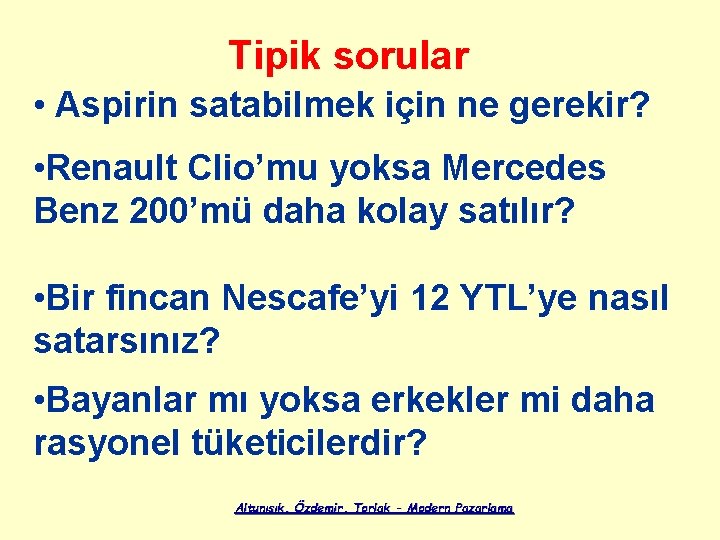 Tipik sorular • Aspirin satabilmek için ne gerekir? • Renault Clio’mu yoksa Mercedes Benz