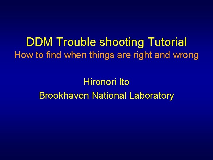 DDM Trouble shooting Tutorial How to find when things are right and wrong Hironori