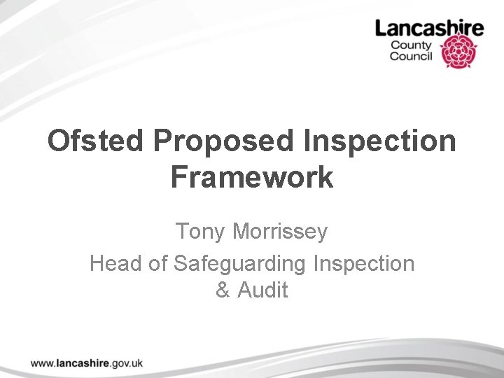 Ofsted Proposed Inspection Framework Tony Morrissey Head of Safeguarding Inspection & Audit 