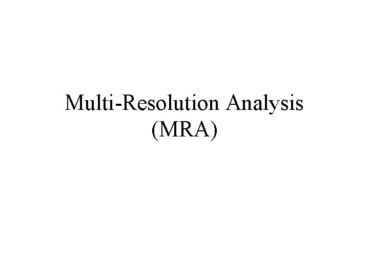 Multi-Resolution Analysis (MRA) 