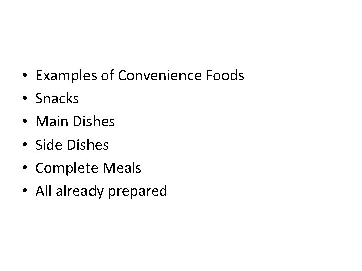  • • • Examples of Convenience Foods Snacks Main Dishes Side Dishes Complete
