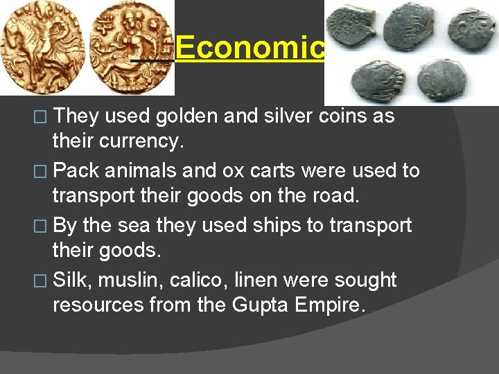Economic � They used golden and silver coins as their currency. � Pack animals