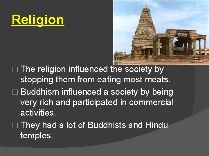 Religion � The religion influenced the society by stopping them from eating most meats.