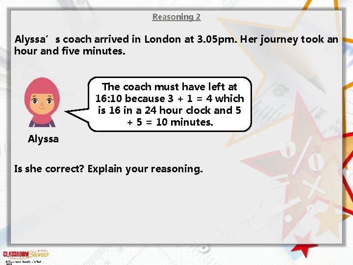 Reasoning 2 Alyssa’s coach arrived in London at 3. 05 pm. Her journey took