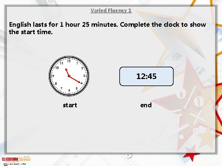 Varied Fluency 1 English lasts for 1 hour 25 minutes. Complete the clock to
