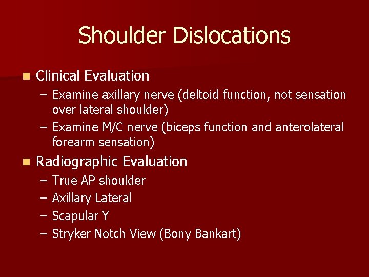 Shoulder Dislocations n Clinical Evaluation – Examine axillary nerve (deltoid function, not sensation over