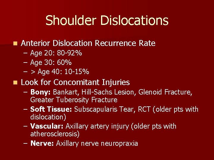 Shoulder Dislocations n Anterior Dislocation Recurrence Rate – – – n Age 20: 80