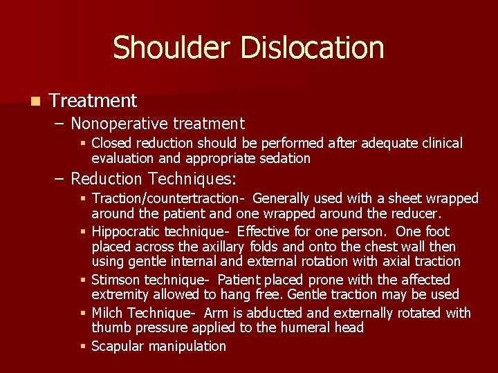 Shoulder Dislocation n Treatment – Nonoperative treatment § Closed reduction should be performed after