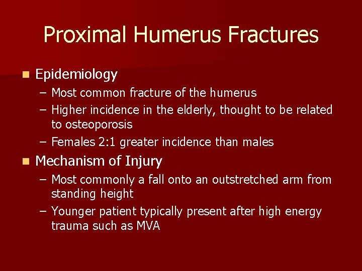 Proximal Humerus Fractures n Epidemiology – Most common fracture of the humerus – Higher