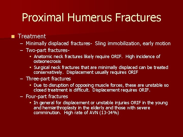 Proximal Humerus Fractures n Treatment – Minimally displaced fractures- Sling immobilization, early motion –